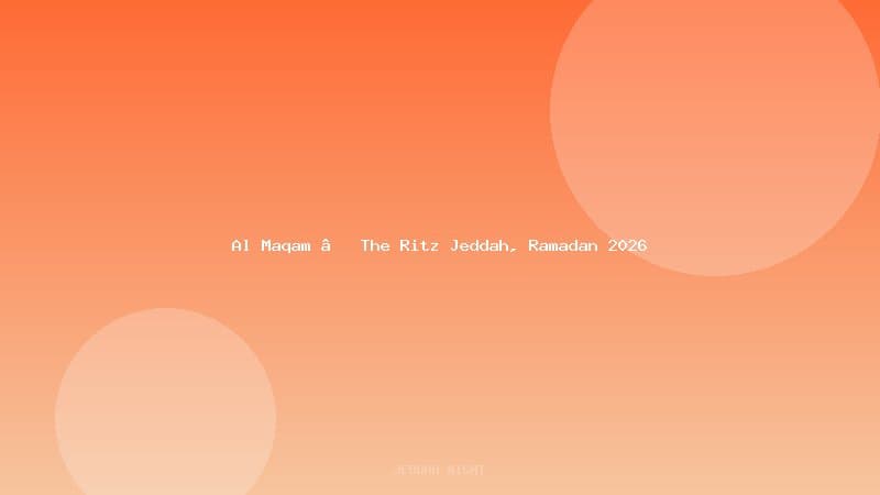 Al Maqam – The Ritz Jeddah, Ramadan 2026