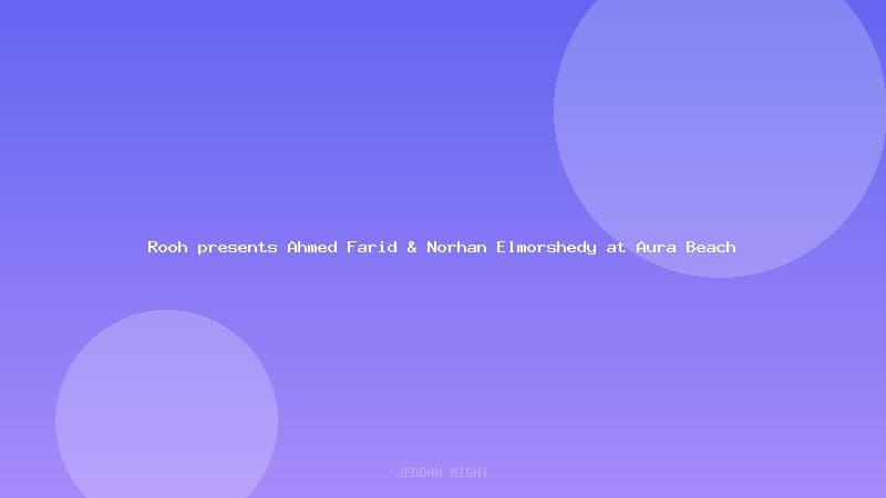 Rooh presents Ahmed Farid & Norhan Elmorshedy at Aura Beach
