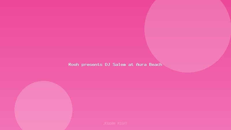 Rooh presents DJ Salem at Aura Beach